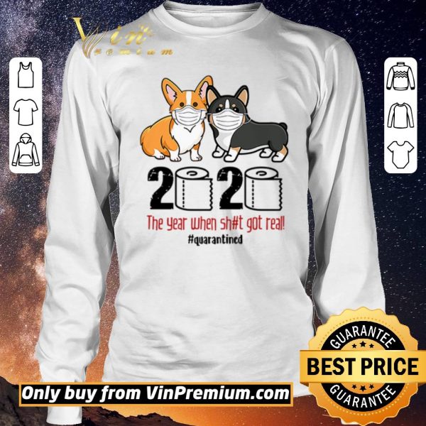 Original Corgi wearing mask 2020 the year when shit got real #quarantined shirt sweater