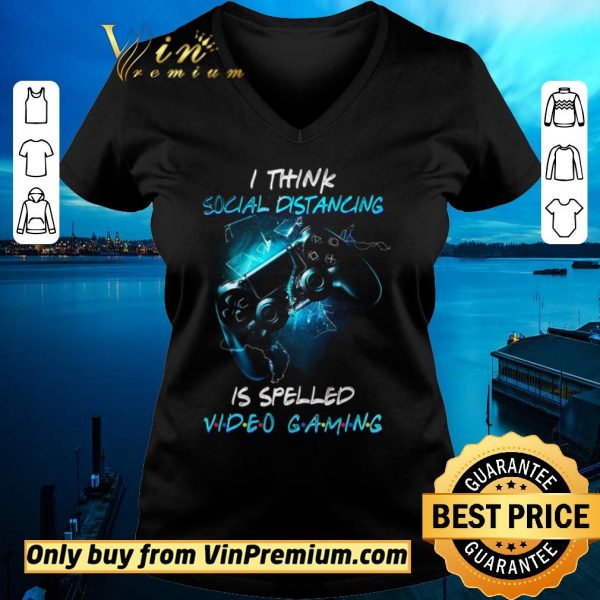 Funny I Think Social Distancing Is Spelled Video Gaming shirt sweater