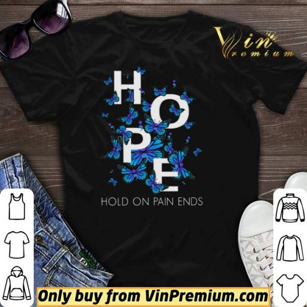 Butterfly Hope Hold On Pain Ends shirt sweater