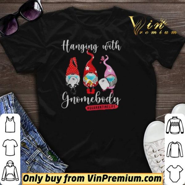 Covid 19 Toilet Paper Hanging with Gnomebody Quarantinelife shirt sweater