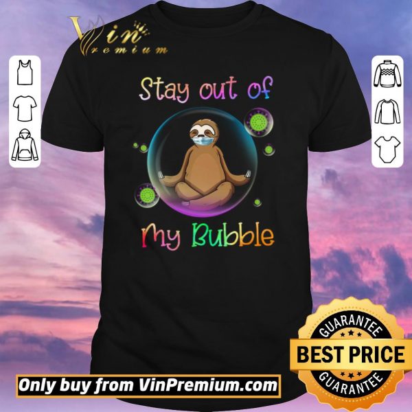 Nice Sloth Mask Stay Out Of My Bubble Coronavirus shirt sweater