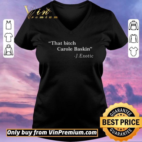 Official That Bitch Carole Baskin Quote shirt sweater