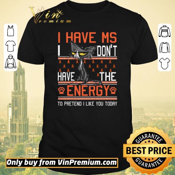 Top Cat I Have Ms I Don’t Have The Energy To Pretend I Like You Today Awreness shirt sweater
