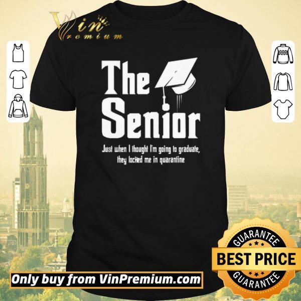 Hot The Senior Just When I Thought I’m Going To Graduate They Locked Me In Quarantine shirt sweater