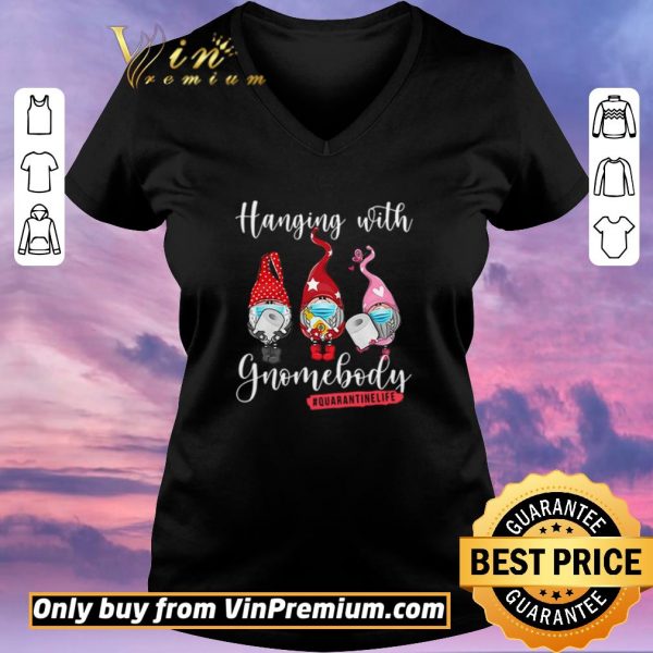 Original Hanging with gnomebody #quarantinelife shirt sweater