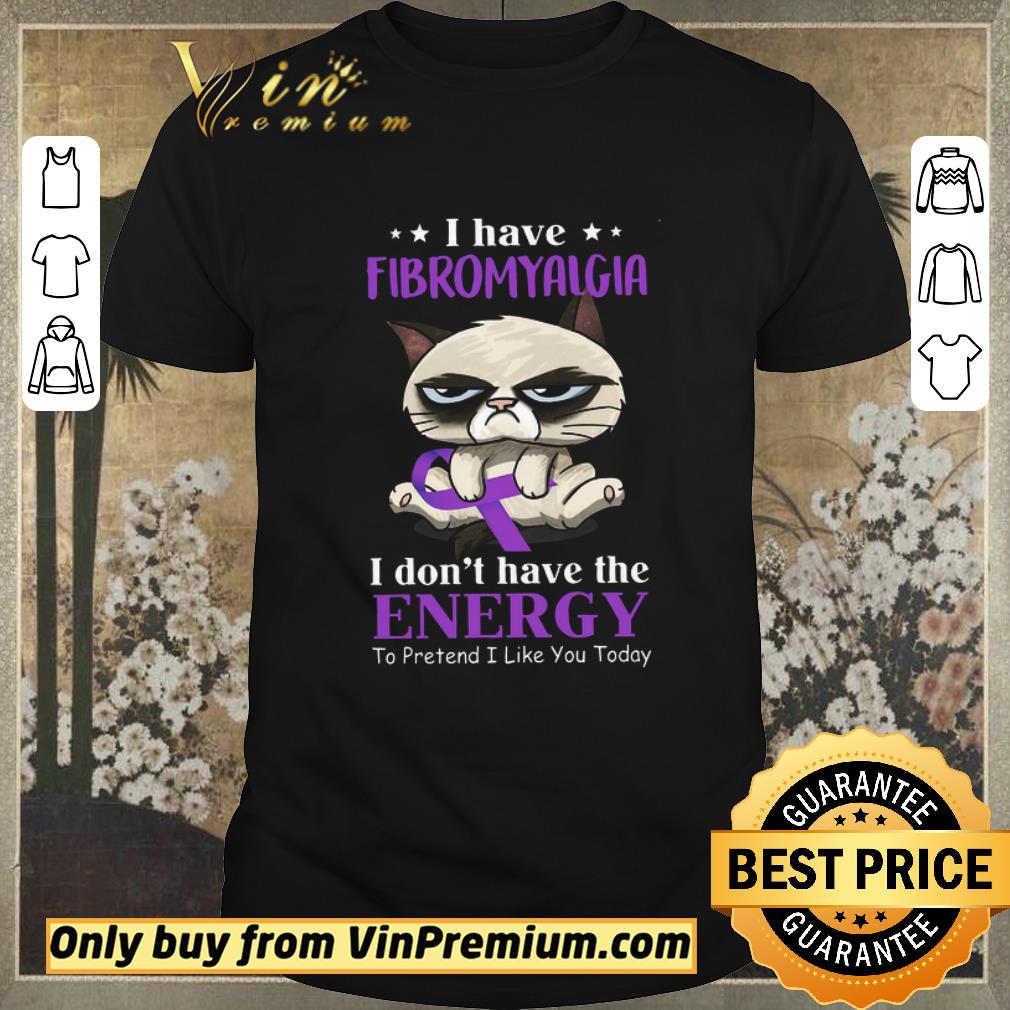 Funny Cat I Have Fibromyalgia I Don’t Have The Energy To Pretend I Like You Today shirt sweater