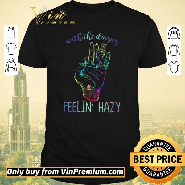 Original With The Daisies Feelin Hazy shirt sweater