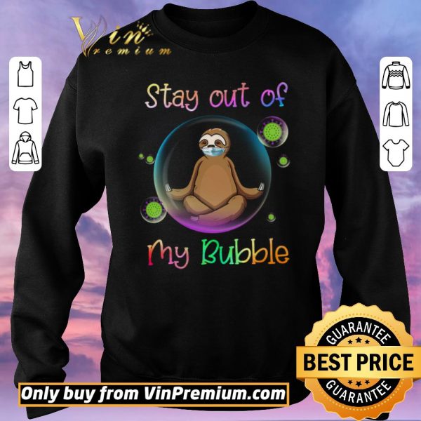 Nice Sloth Mask Stay Out Of My Bubble Coronavirus shirt sweater