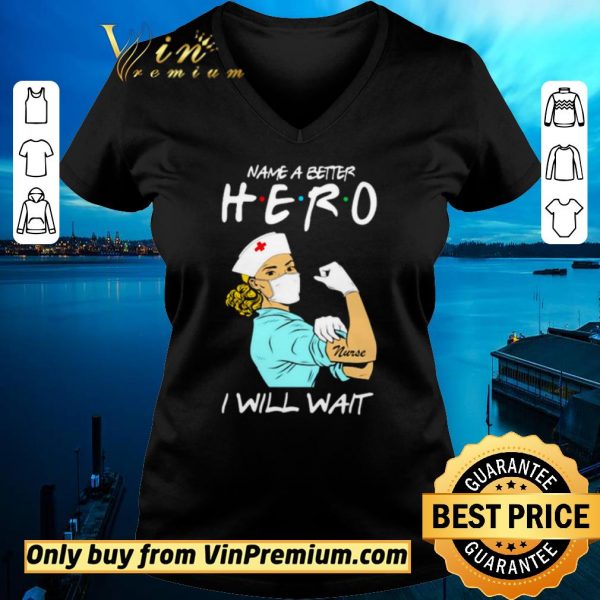 Premium Name a better hero I will wait strong nurse shirt sweater