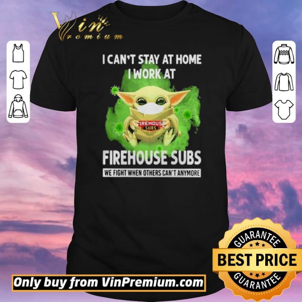 Original I cant stay home I work at Firehouse Subs we fight when others cant anymore shirt sweater