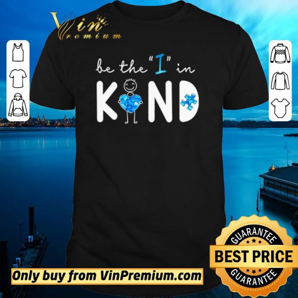 Official Be The I In Kind Autism shirt sweater
