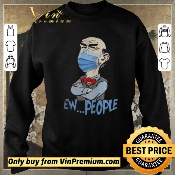 Pretty Jeff Dunham face mask Ew People shirt sweater