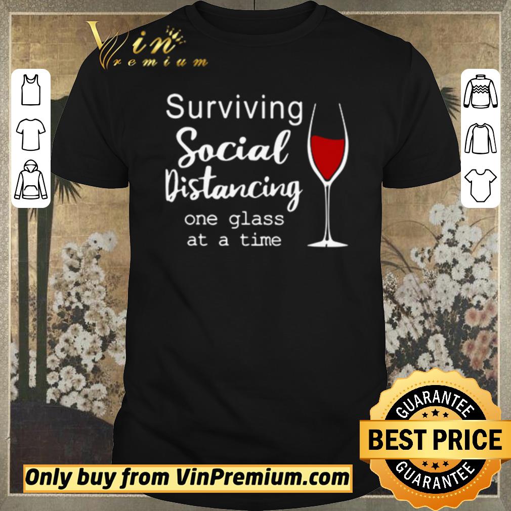 Premium Surviving social distancing one glass at a time shirt sweater