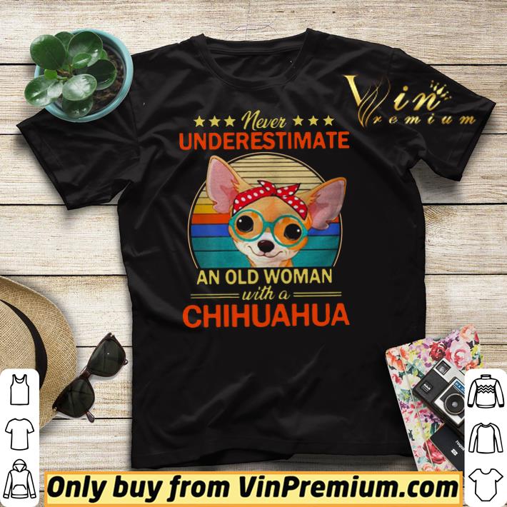 Never Underestimate An Old A Chihuahua Vintage shirt sweater 3e3aeb95 never underestimate an old a chihuahua vintage shirt sweater 4 - Never Underestimate An Old A Chihuahua Vintage shirt sweater