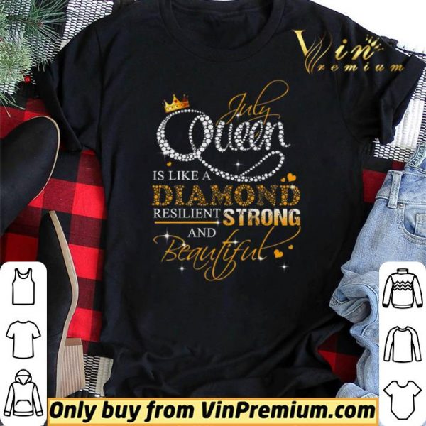 July Queen Is Like A Diamond Resilient Strong And Beautiful shirt sweater