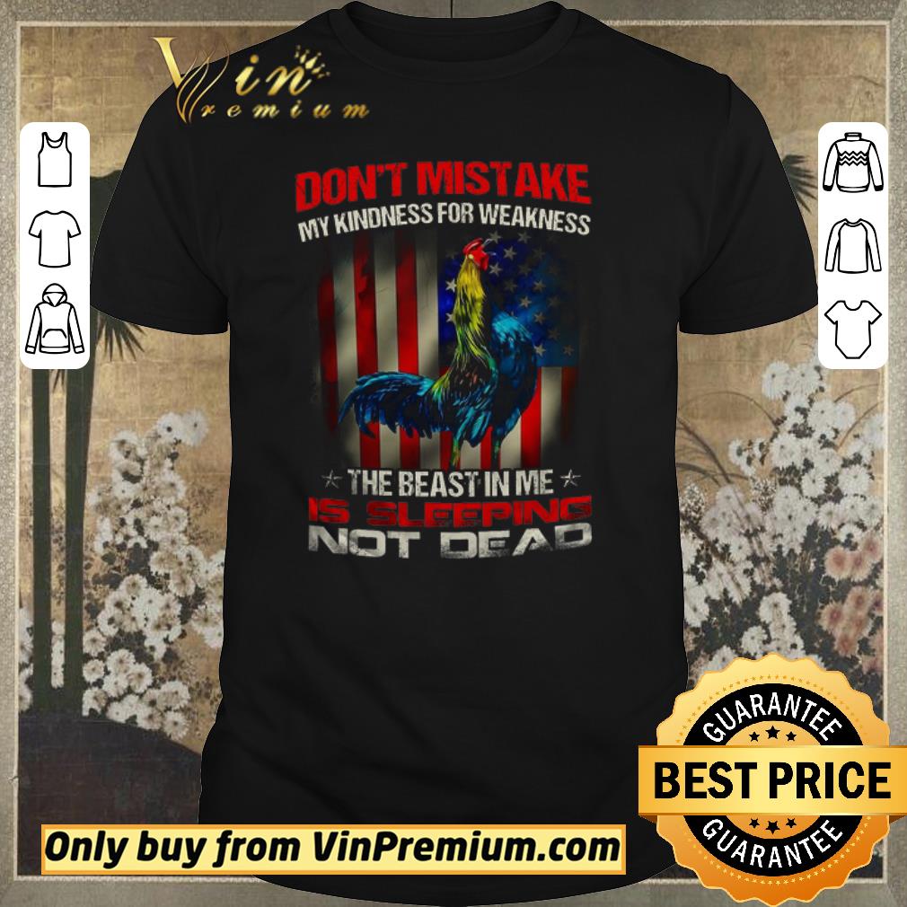 Official Rooster American Flag Don’t Mistake My Kindness For Weakness The Beast In Me shirt sweater