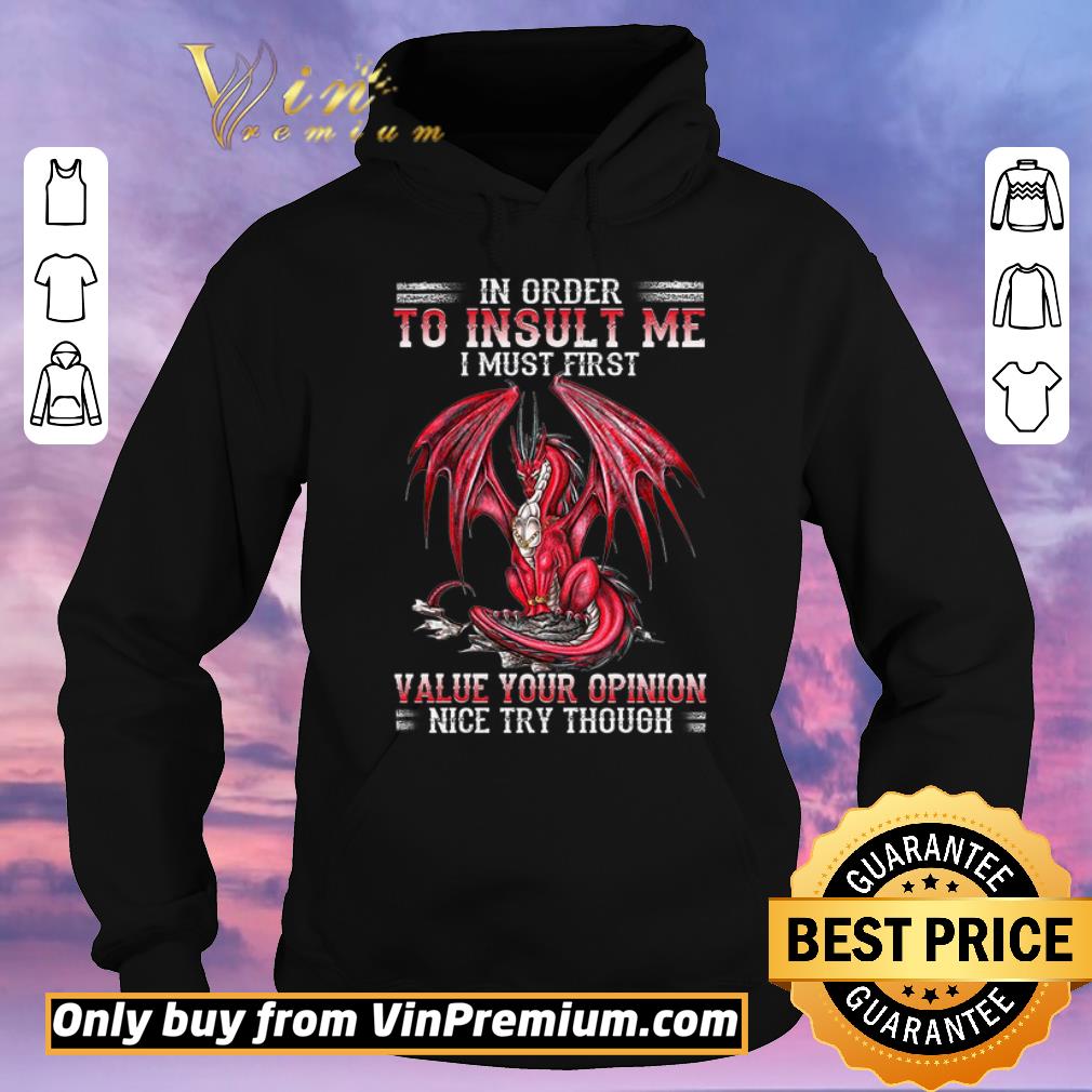 3fc8d94b funny dragon in order to insult me i must first value your opinion nice try though shirt sweater 4 - Funny Dragon In Order To Insult Me I Must First Value Your Opinion Nice Try Though shirt sweater
