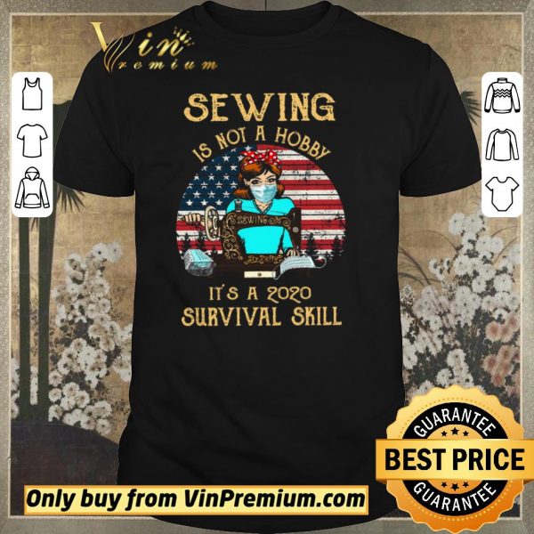 Nice American Flag Girl Quit Mask Sewing Is Not A Hobby It’s A 2020 Survival Skill shirt sweater