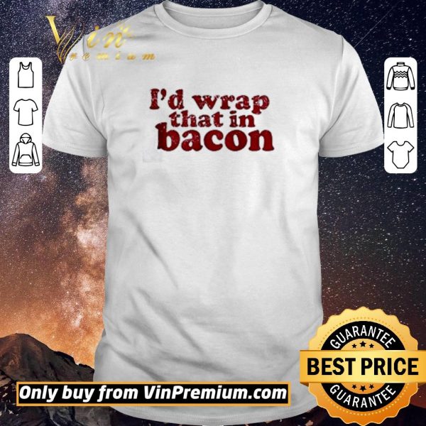 Funny I’d wrap that in bacon shirt sweater