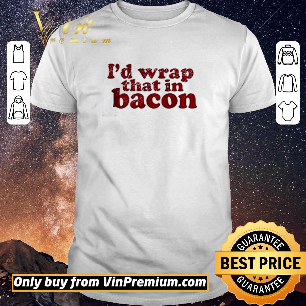 Funny I’d wrap that in bacon shirt sweater