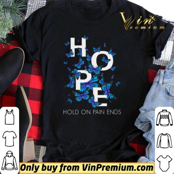 Butterfly Hope Hold On Pain Ends shirt sweater