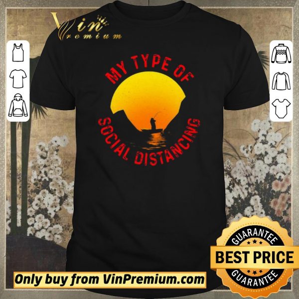 Hot Fishing my type of social distancing shirt sweater