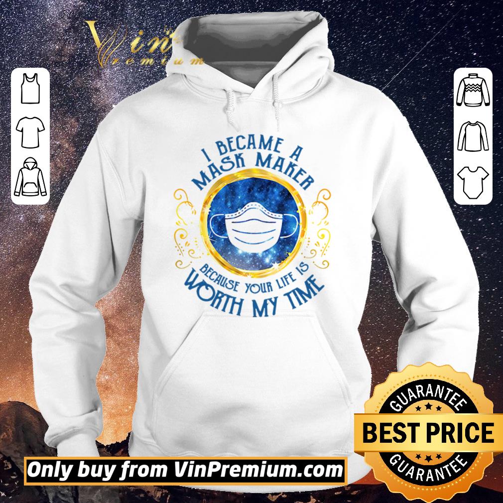 4239d778 nice i became a mask maker because your life is worth my time shirt sweater 4 - Nice I became a mask maker because your life is worth my time shirt sweater