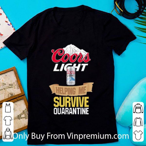 Great Coors Light Helping Me Survive Quarantine shirt
