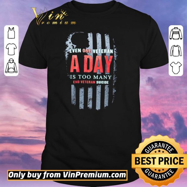 Hot American Flag Even One Veteran A Day Is Too Many End Veteran Suicide shirt sweater