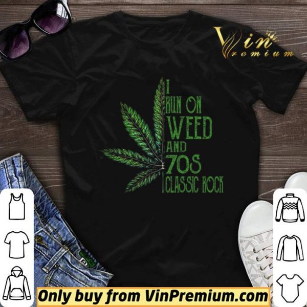 Cannabis I Run On Weed And 70s Classic Rock shirt sweater