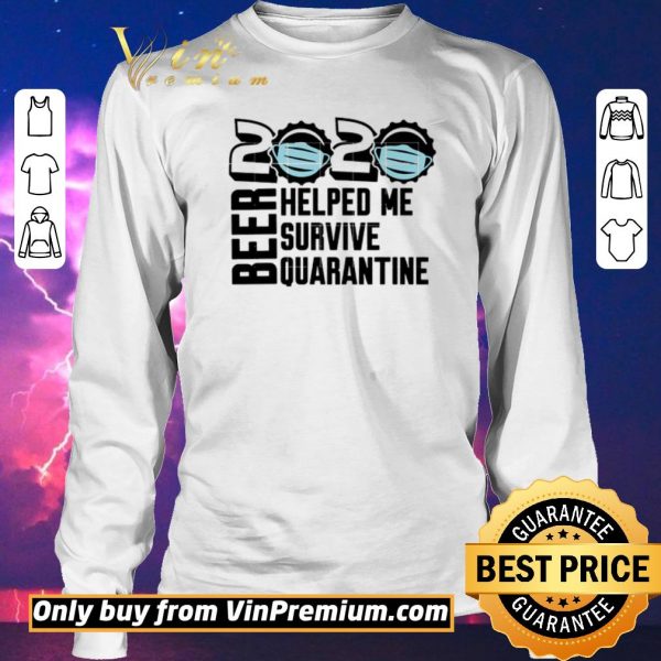 Premium Beer quarantine 2020 Helped Me survive quatantine For shirt sweater