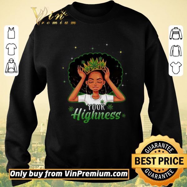 Top Girl Queen Cannabis Your Highness shirt sweater