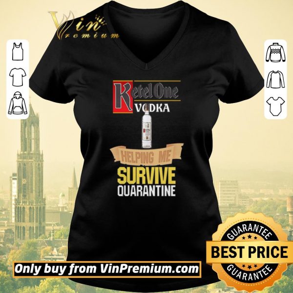 Official Ketel One Vodka helping me survive quarantine shirt sweater