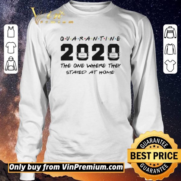 Nice Quarantine 2020 The One Where They Stayed At Home shirt sweater