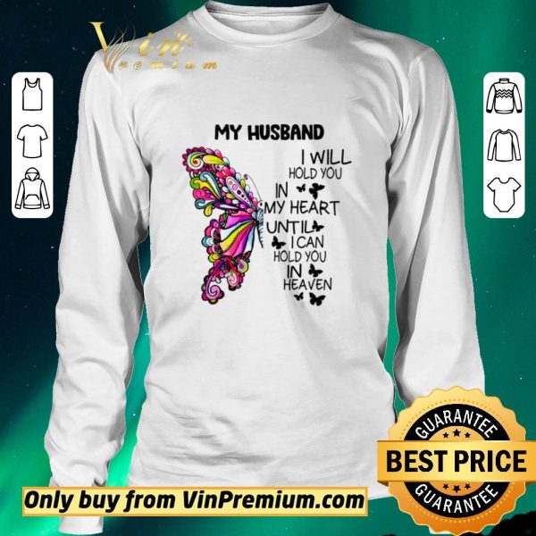 Funny Butterfly My Husband I Will Hold You In My Heart Until I Can Hold You In Heaven shirt sweater