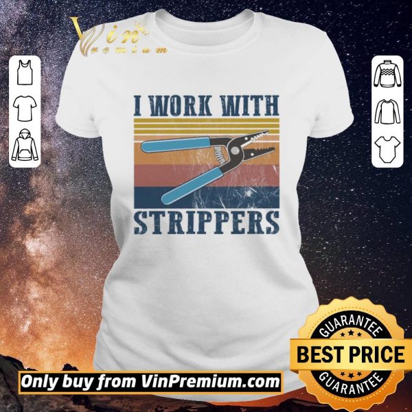 Funny I Work With Strippers Vintage shirt sweater