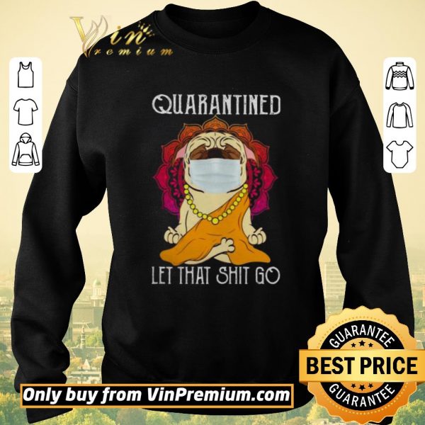 Hot Buddha Pug quarantined let that shit go shirt sweater