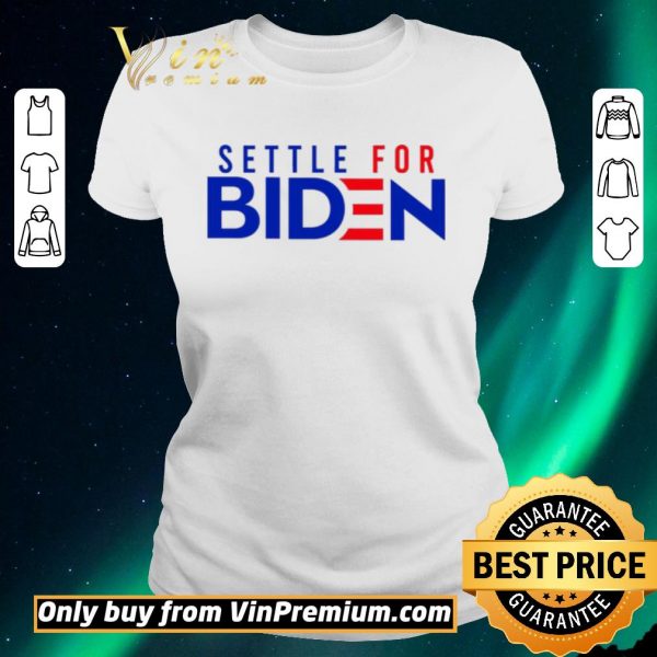 Nice Settle For Biden shirt sweater