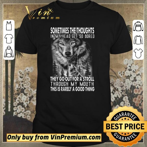 Top Wolves Sometimes The Thoughts In My Head Get So Bored They Go Out For A Stroll shirt sweater