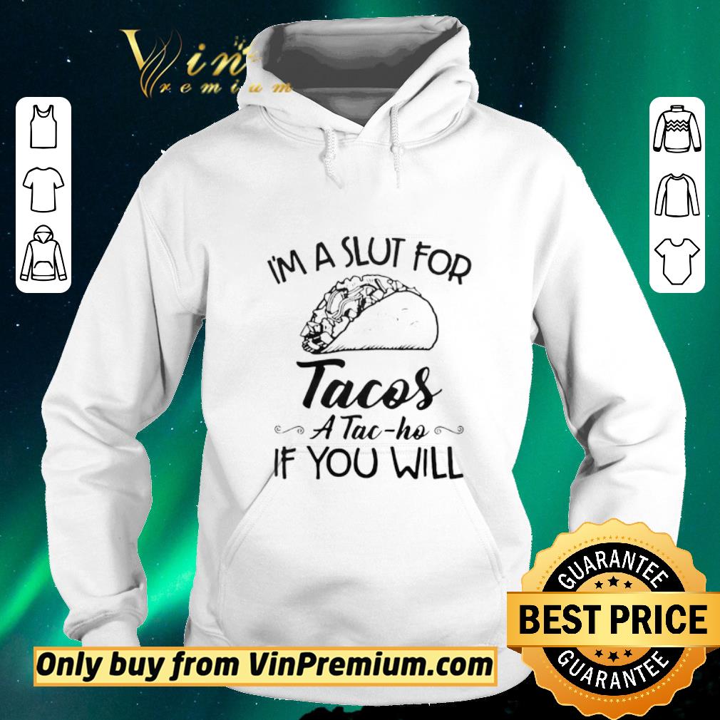4c4d8922 pretty im a slut for tacos atac ho if you will shirt sweater 4 - Pretty Im A Slut For Tacos ATac Ho If You Will shirt sweater