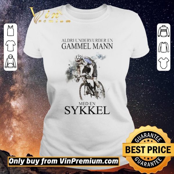 Premium Aldri Undervurder En Gammel Mann Med En Sykkel shirt sweater