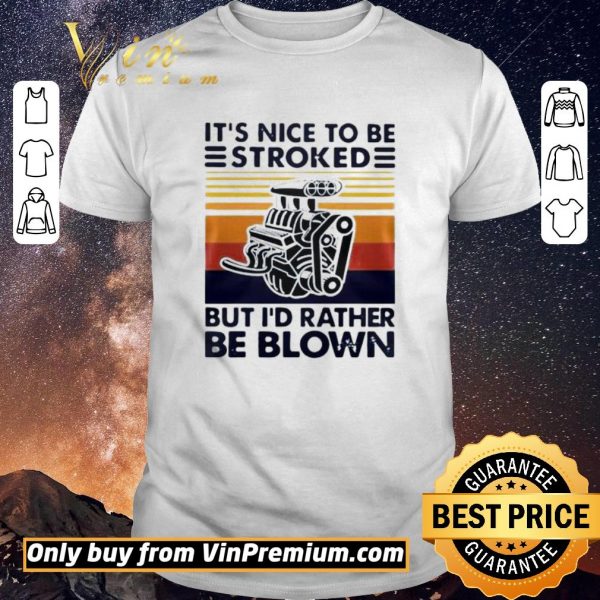 Official It Nice To Be Stroked But I Rather Be Blown Vintage shirt sweater