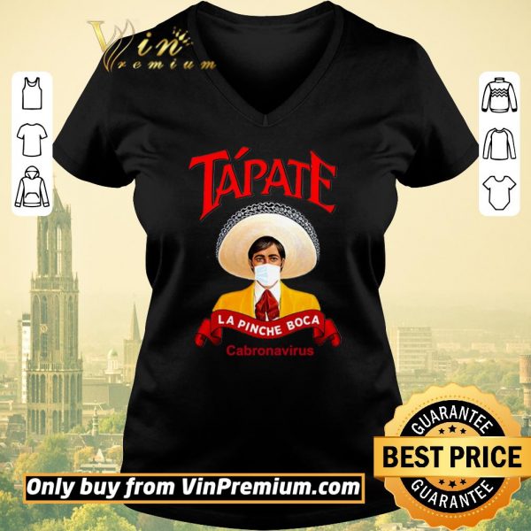 Original Tapate la pinche boca cabronavirus shirt sweater
