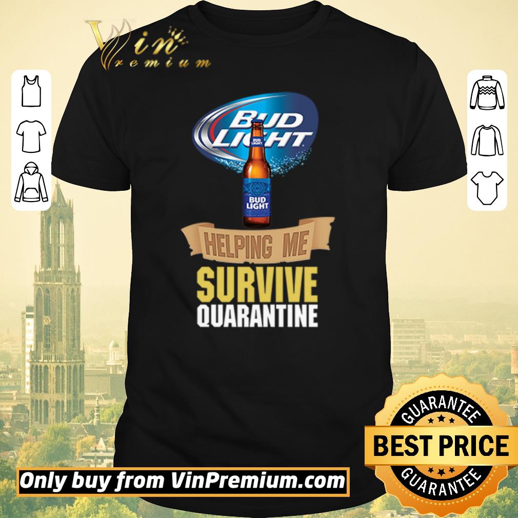 Funny Bud Light helping me survive quarantine shirt sweater