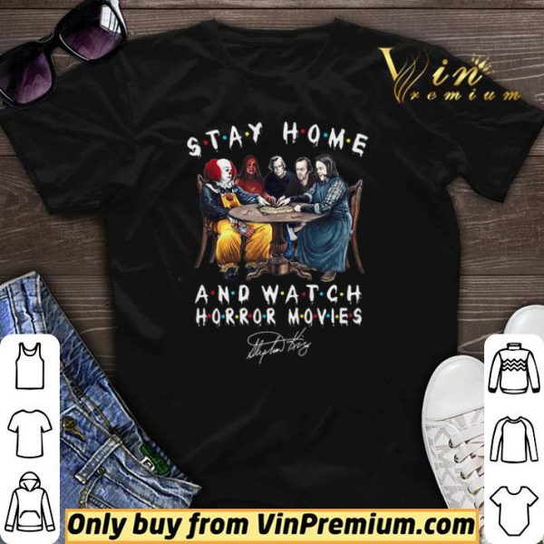 Stephen King Stay Home And Watch Horror Movies Signature shirt sweater
