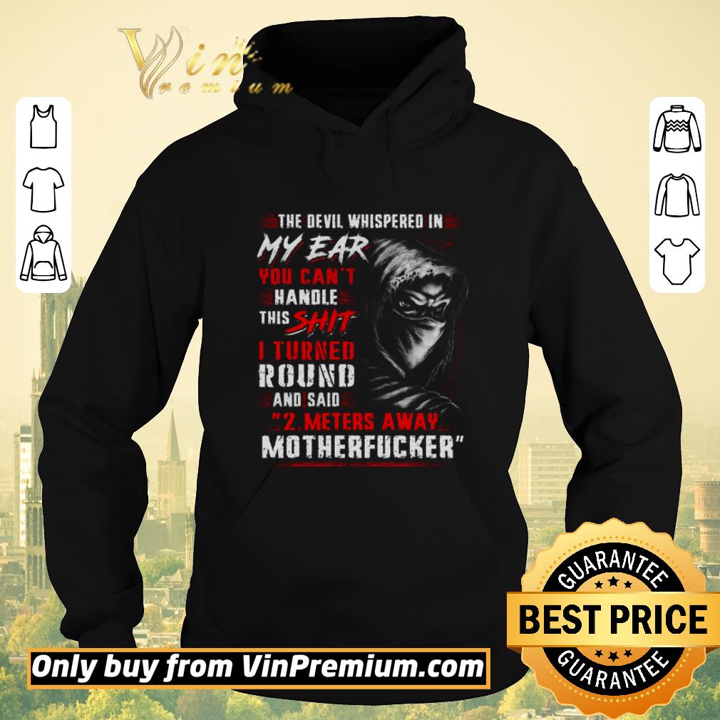50ebf736 premium the devil whispered in my ear you can t handle this shit i turned round shirt sweater 4 - Premium The Devil Whispered In My Ear You Can't Handle This Shit I Turned Round shirt sweater