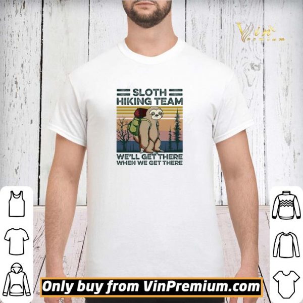 Sloth Hiking Team We’ll Get There When We Get There Vintage shirt sweater