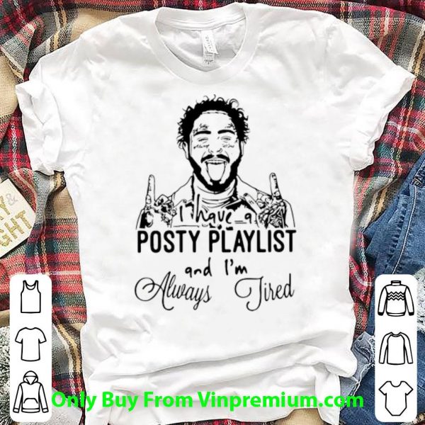 Official I Have A Posty Playlist And I’m Always Tired Post Malone shirt