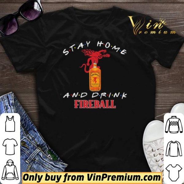 Stay home and drink Fireball shirt sweater