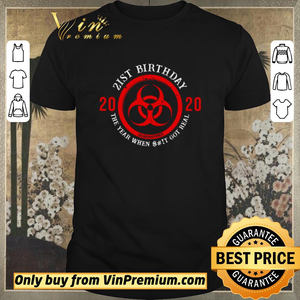 Top Biohazard Symbol 21st birthday 2020 the year when shit got real quarantined shirt sweater